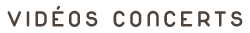VIDEOS CONCERTS